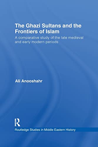 Imagen de archivo de The Ghazi Sultans and the Frontiers of Islam: A comparative study of the late medieval and early modern periods a la venta por Blackwell's