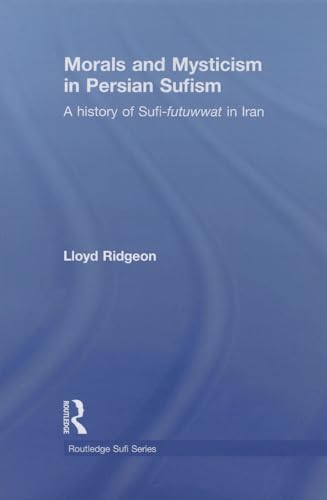 Stock image for Morals and Mysticism in Persian Sufism (Routledge Sufi Series) for sale by GF Books, Inc.