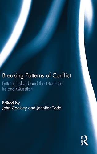 Beispielbild fr Breaking Patterns of Conflict: Britain, Ireland and the Northern Ireland Question zum Verkauf von Blackwell's