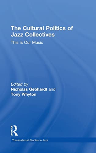 Imagen de archivo de The Cultural Politics of Jazz Collectives: This Is Our Music (Transnational Studies in Jazz) a la venta por Chiron Media