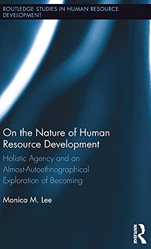 Stock image for On the Nature of Human Resource Development: Holistic Agency and an Almost-Autoethnographical Exploration of Becoming for sale by Blackwell's
