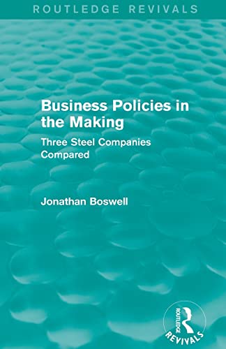 Beispielbild fr Business Policies in the Making (Routledge Revivals): Three Steel Companies Compared zum Verkauf von Blackwell's