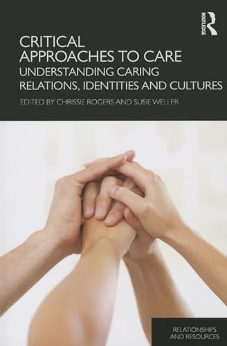 Imagen de archivo de Critical Approaches to Care: Understanding Caring Relations, Identities and Cultures a la venta por Blackwell's