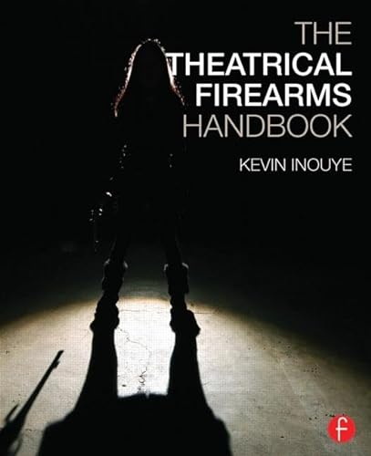 9781138781931: The Theatrical Firearms Handbook