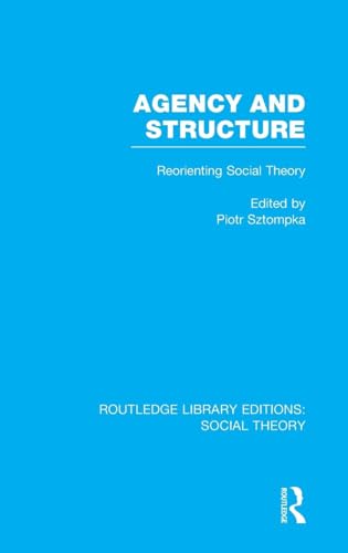 9781138782006: Agency and Structure: Reorienting Social Theory