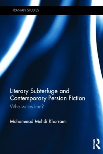 9781138782341: Literary Subterfuge and Contemporary Persian Fiction: Who Writes Iran? (Iranian Studies)