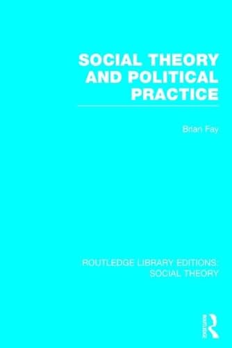 9781138782525: Social Theory and Political Practice (RLE Social Theory)
