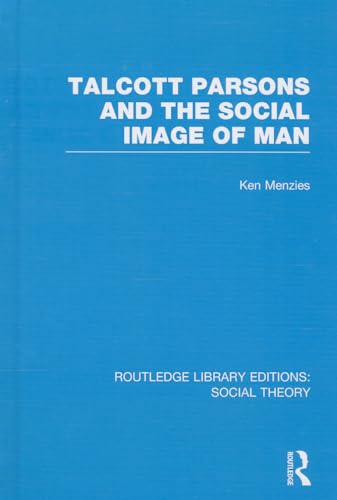 Stock image for Talcott Parsons and the Social Image of Man (RLE Social Theory): 85 (Routledge Library Editions: Social Theory) for sale by Reuseabook