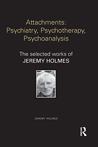 Beispielbild fr Attachments: Psychiatry, Psychotherapy, Psychoanalysis: The selected works of Jeremy Holmes zum Verkauf von Blackwell's