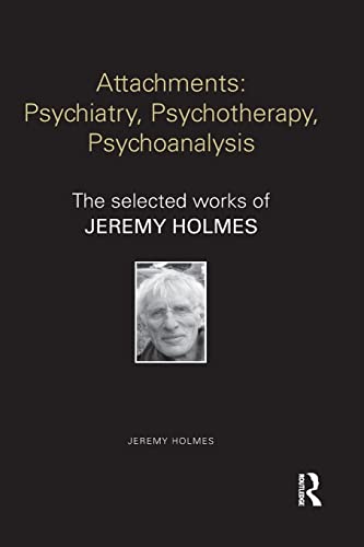 Imagen de archivo de Attachments: Psychiatry, Psychotherapy, Psychoanalysis: The selected works of Jeremy Holmes a la venta por Blackwell's