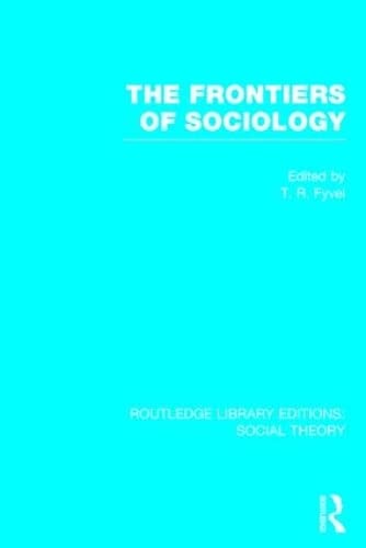 Stock image for The Frontiers of Sociology (RLE Social Theory): 25 (Routledge Library Editions: Social Theory) for sale by Reuseabook