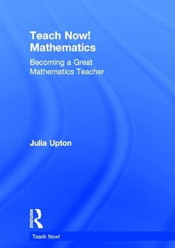 Stock image for Teach Now! Mathematics: Becoming a Great Mathematics Teacher for sale by Chiron Media