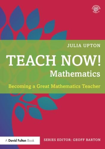 Imagen de archivo de Teach Now! Mathematics: Becoming a Great Mathematics Teacher a la venta por WorldofBooks