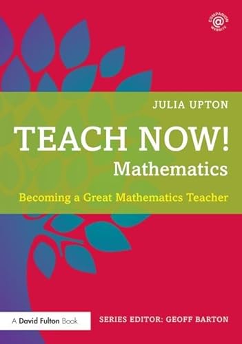 Stock image for Teach Now! Mathematics: Becoming a Great Mathematics Teacher for sale by Chiron Media