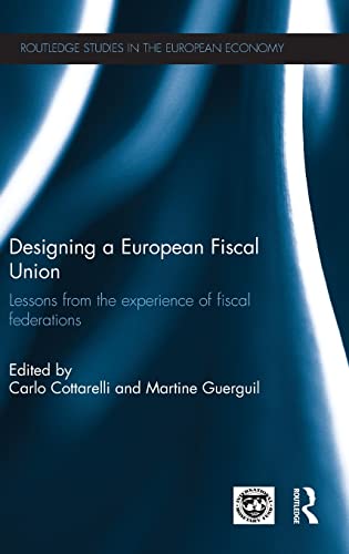 9781138783225: Designing a European Fiscal Union: Lessons from the Experience of Fiscal Federations (Routledge Studies in the European Economy)