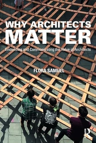 Stock image for Why Architects Matter: Evidencing and Communicating the Value of Architects for sale by WorldofBooks