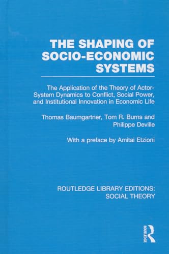 9781138783997: The Shaping of Socio-Economic Systems: The application of the theory of actor-system dynamics to conflict, social power, and institutional innovation in economic life