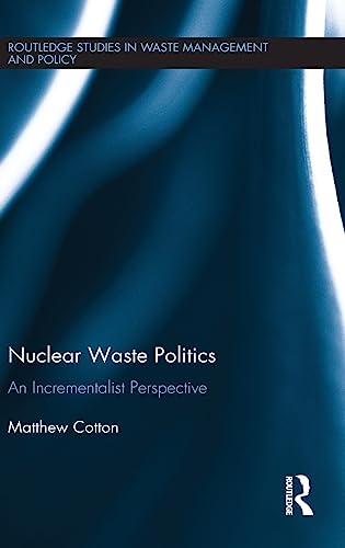 Stock image for Nuclear Waste Politics: An Incrementalist Perspective (Routledge Studies in Waste Management and Policy) for sale by Chiron Media
