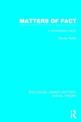 Stock image for Matters of Fact (RLE Social Theory): A Sociological Inquiry: Volume 42 (Routledge Library Editions: Social Theory) for sale by Reuseabook
