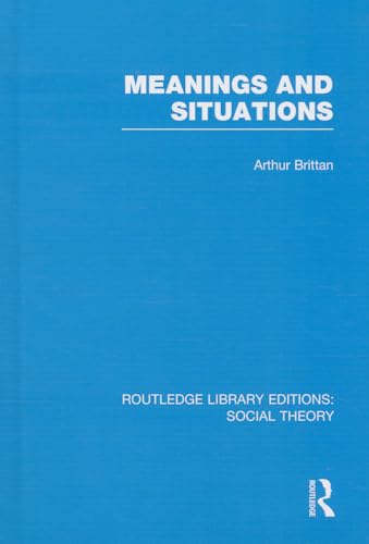 Beispielbild fr Meanings and Situations (RLE Social Theory): 45 (Routledge Library Editions: Social Theory) zum Verkauf von Reuseabook