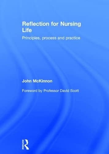 9781138787582: Reflection for Nursing Life: Principles, Process and Practice