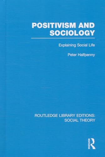 Stock image for Positivism and Sociology (RLE Social Theory): Explaining Social Life: 53 (Routledge Library Editions: Social Theory) for sale by Reuseabook