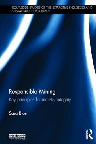 9781138788244: Responsible Mining: Key Principles for Industry Integrity (Routledge Studies of the Extractive Industries and Sustainable Development)
