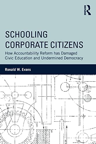 Stock image for Schooling Corporate Citizens: How Accountability Reform has Damaged Civic Education and Undermined Democracy (100 Key Points) for sale by HPB-Red