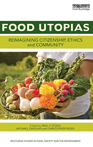 9781138788497: Food Utopias: Reimagining citizenship, ethics and community (Routledge Studies in Food, Society and the Environment)