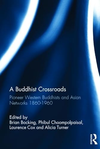 Stock image for A Buddhist Crossroads: Pioneer Western Buddhists and Asian Networks 1860-1960 for sale by Revaluation Books