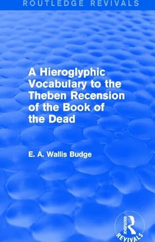 9781138789654: A Hieroglyphic Vocabulary to the Theban Recension of the Book of the Dead (Routledge Revivals)