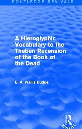 Stock image for A Hieroglyphic Vocabulary to the Theban Recension of the Book of the Dead (Routledge Revivals) for sale by Chiron Media