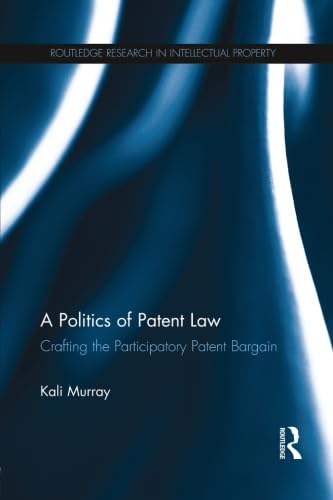 9781138789920: A Politics of Patent Law: Crafting the Participatory Patent Bargain