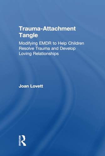 9781138789944: Trauma-Attachment Tangle: Modifying EMDR to Help Children Resolve Trauma and Develop Loving Relationships