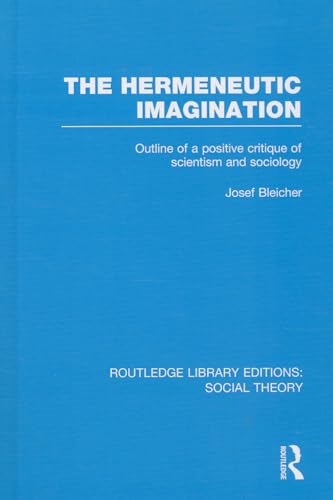 Imagen de archivo de The Hermeneutic Imagination (RLE Social Theory): Outline of a Positive Critique of Scientism and Sociology: 29 (Routledge Library Editions: Social Theory) a la venta por Reuseabook