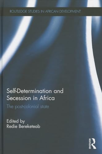 9781138790810: Self-Determination and Secession in Africa: The Post-Colonial State (Routledge Studies in African Development)