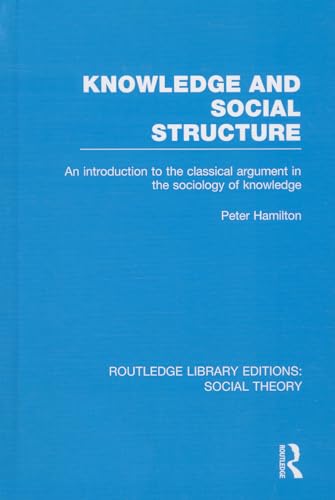 Stock image for Knowledge and Social Structure (RLE Social Theory): An Introduction to the Classical Argument in the Sociology of Knowledge (Routledge Library Editions: Social Theory) for sale by Chiron Media