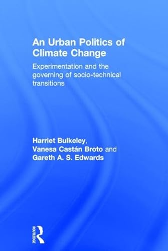 Beispielbild fr An Urban Politics of Climate Change: Experimentation and the Governing of Socio-Technical Transitions zum Verkauf von Chiron Media