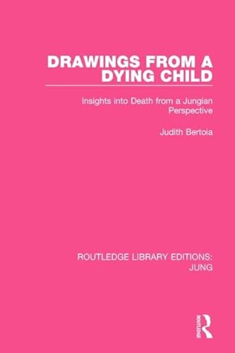 Imagen de archivo de Drawings from a Dying Child (RLE: Jung): Insights into Death from a Jungian Perspective: 1 (Routledge Library Editions: Jung) a la venta por Chiron Media