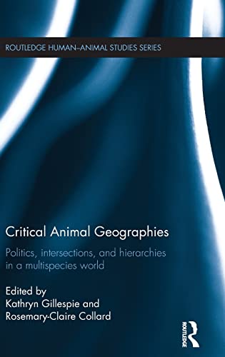 Beispielbild fr Critical Animal Geographies: Politics, intersections and hierarchies in a multispecies world (Routledge Human-Animal Studies Series) zum Verkauf von Reuseabook