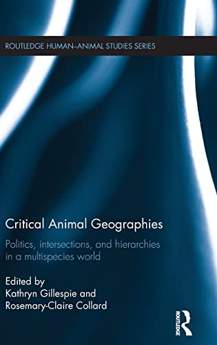 9781138791503: Critical Animal Geographies: Politics, Intersections and Hierarchies in a Multispecies World