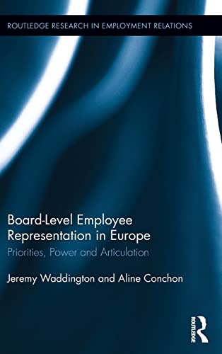 Stock image for Board Level Employee Representation in Europe: Priorities, Power and Articulation (Routledge Research in Employment Relations) for sale by Chiron Media