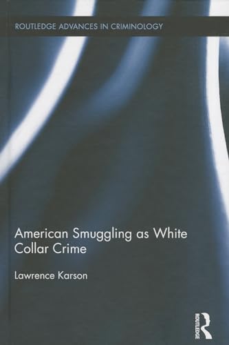Imagen de archivo de American Smuggling as White Collar Crime (Routledge Advances in Criminology) a la venta por Chiron Media