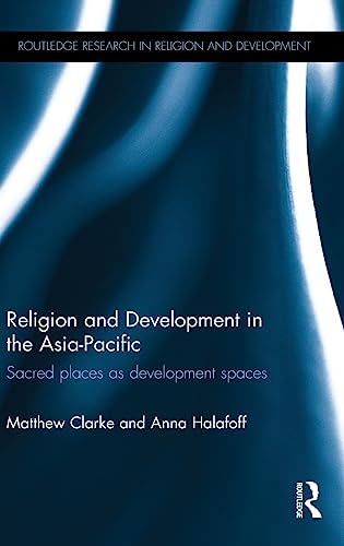 Stock image for Religion and Development in the Asia-Pacific: Sacred places as development spaces (Routledge Research in Religion and Development) for sale by Chiron Media