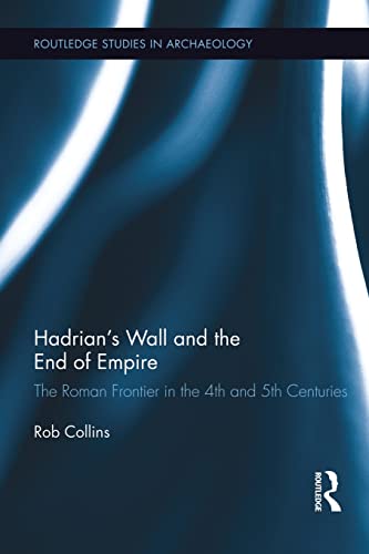 Beispielbild fr Hadrian's Wall and the End of Empire: The Roman Frontier in the 4th and 5th Centuries: 04 (Routledge Studies in Archaeology) zum Verkauf von WorldofBooks