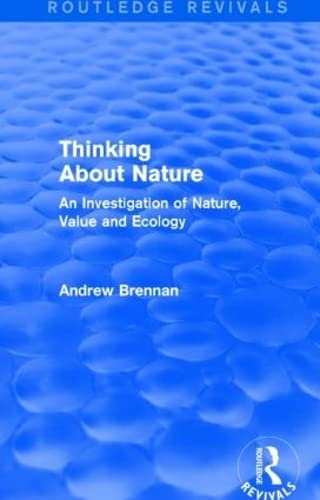 Stock image for Thinking about Nature (Routledge Revivals): An Investigation of Nature, Value and Ecology for sale by Chiron Media