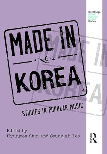 Stock image for Made in Korea: Studies in Popular Music (Routledge Global Popular Music Series) for sale by Chiron Media