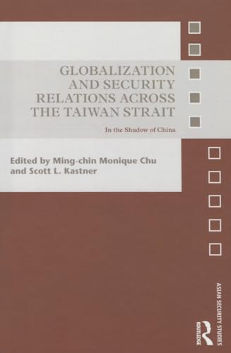 9781138793095: Globalization and Security Relations Across the Taiwan Strait: In the Shadow of China