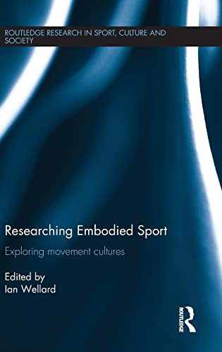 9781138793446: Researching Embodied Sport: Exploring movement cultures (Routledge Research in Sport, Culture and Society)
