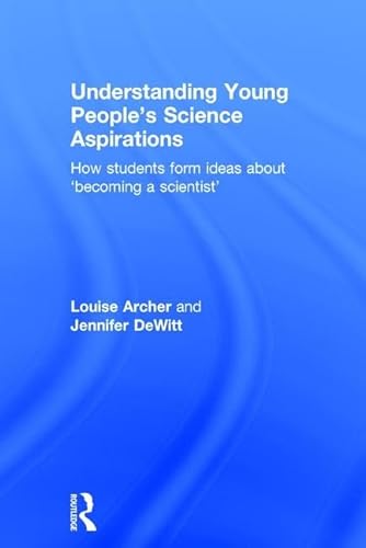 Stock image for Understanding Young People's Science Aspirations: How students form ideas about becoming a scientist for sale by Chiron Media